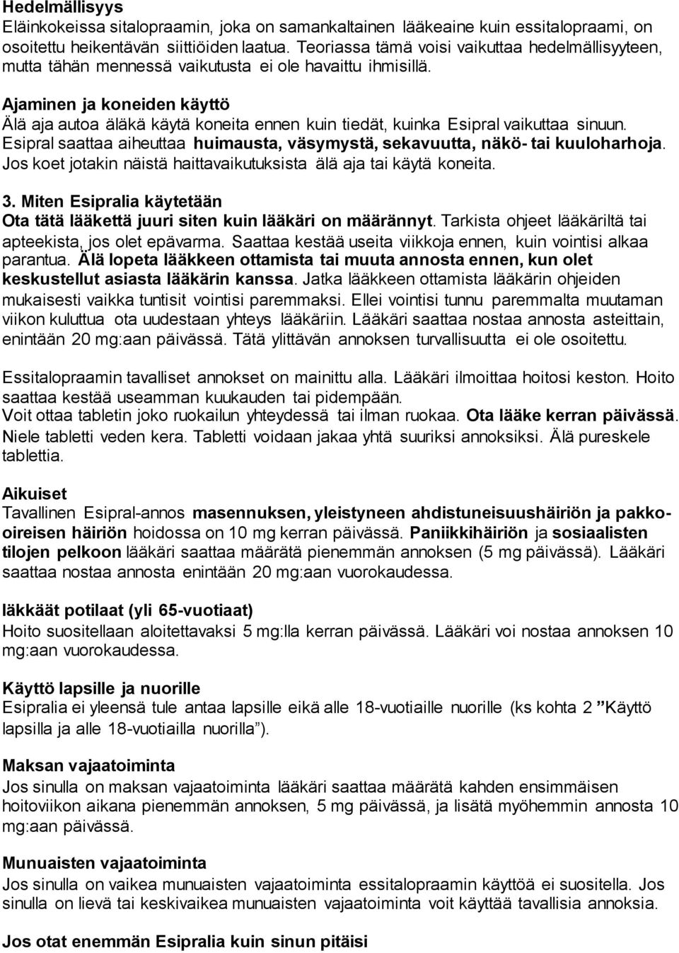 Ajaminen ja koneiden käyttö Älä aja autoa äläkä käytä koneita ennen kuin tiedät, kuinka Esipral vaikuttaa sinuun. Esipral saattaa aiheuttaa huimausta, väsymystä, sekavuutta, näkö- tai kuuloharhoja.