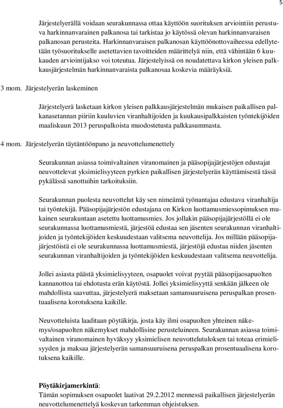 Järjestelyissä on noudatettava kirkon yleisen palkkausjärjestelmän harkinnanvaraista palkanosaa koskevia määräyksiä. 3 mom.