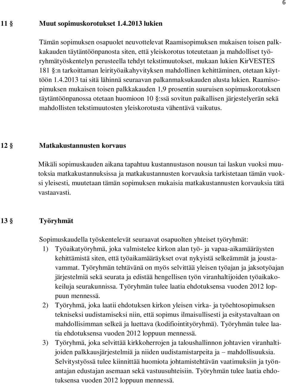 perusteella tehdyt tekstimuutokset, mukaan lukien KirVESTES 181 :n tarkoittaman leirityöaikahyvityksen mahdollinen kehittäminen, otetaan käyttöön 1.4.