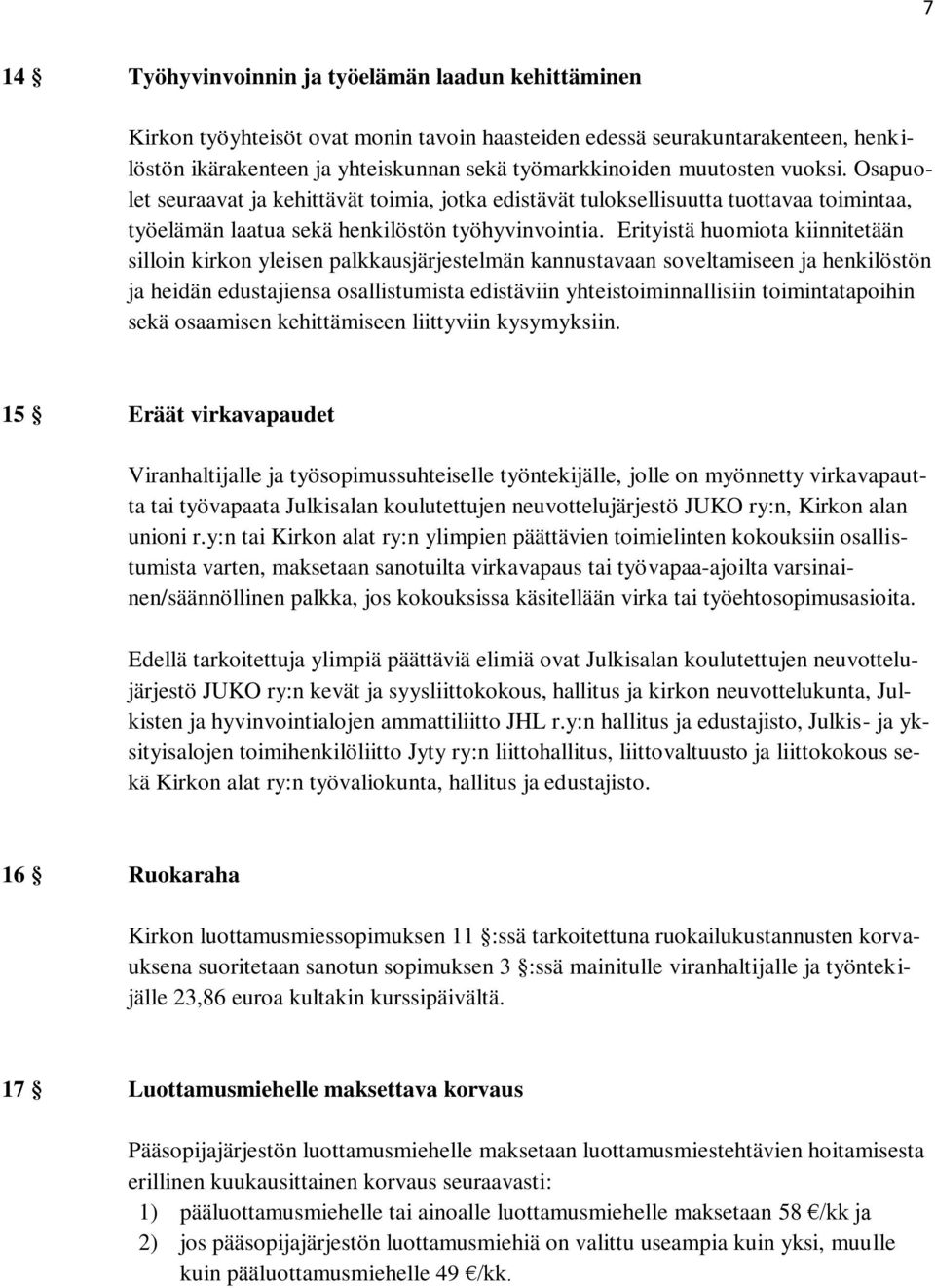 Erityistä huomiota kiinnitetään silloin kirkon yleisen palkkausjärjestelmän kannustavaan soveltamiseen ja henkilöstön ja heidän edustajiensa osallistumista edistäviin yhteistoiminnallisiin