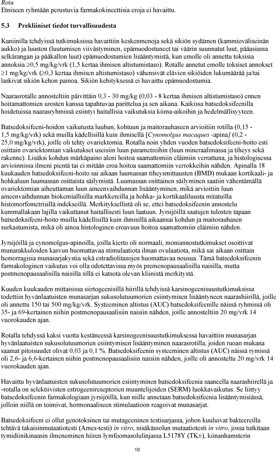 tai väärin suunnatut luut, pääasiassa selkärangan ja pääkallon luut) epämuodostumien lisääntymistä, kun emolle oli annettu toksisia annoksia 0,5 mg/kg/vrk (1,5 kertaa ihmisen altistumistaso).