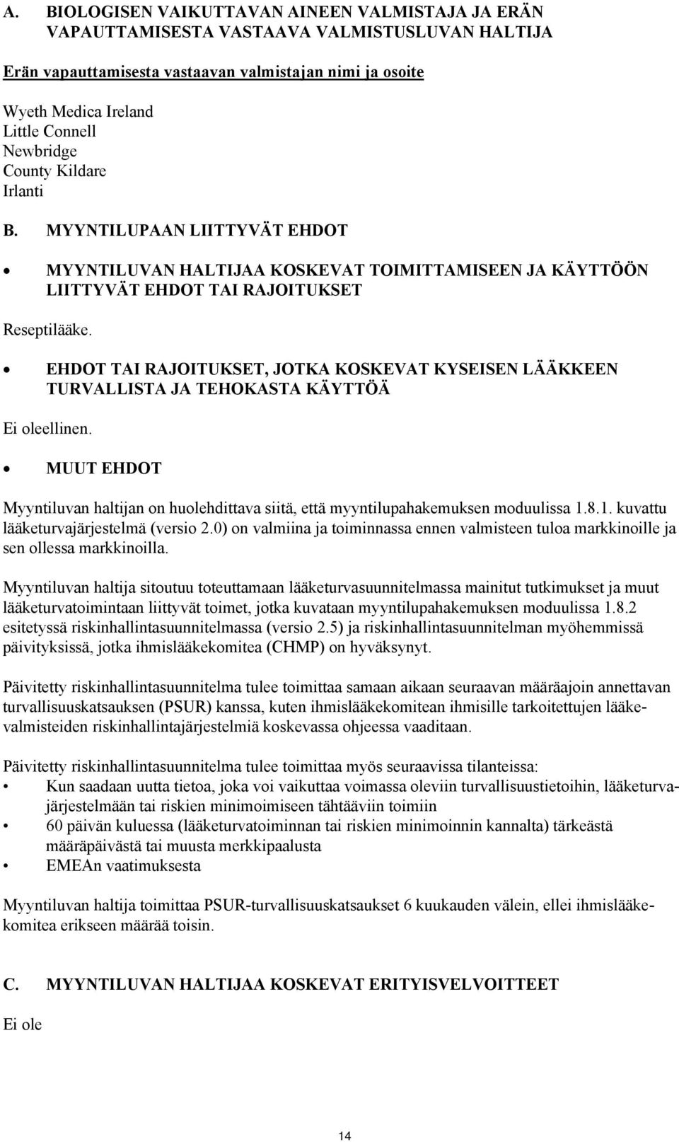 EHDOT TAI RAJOITUKSET, JOTKA KOSKEVAT KYSEISEN LÄÄKKEEN TURVALLISTA JA TEHOKASTA KÄYTTÖÄ Ei oleellinen. MUUT EHDOT Myyntiluvan haltijan on huolehdittava siitä, että myyntilupahakemuksen moduulissa 1.