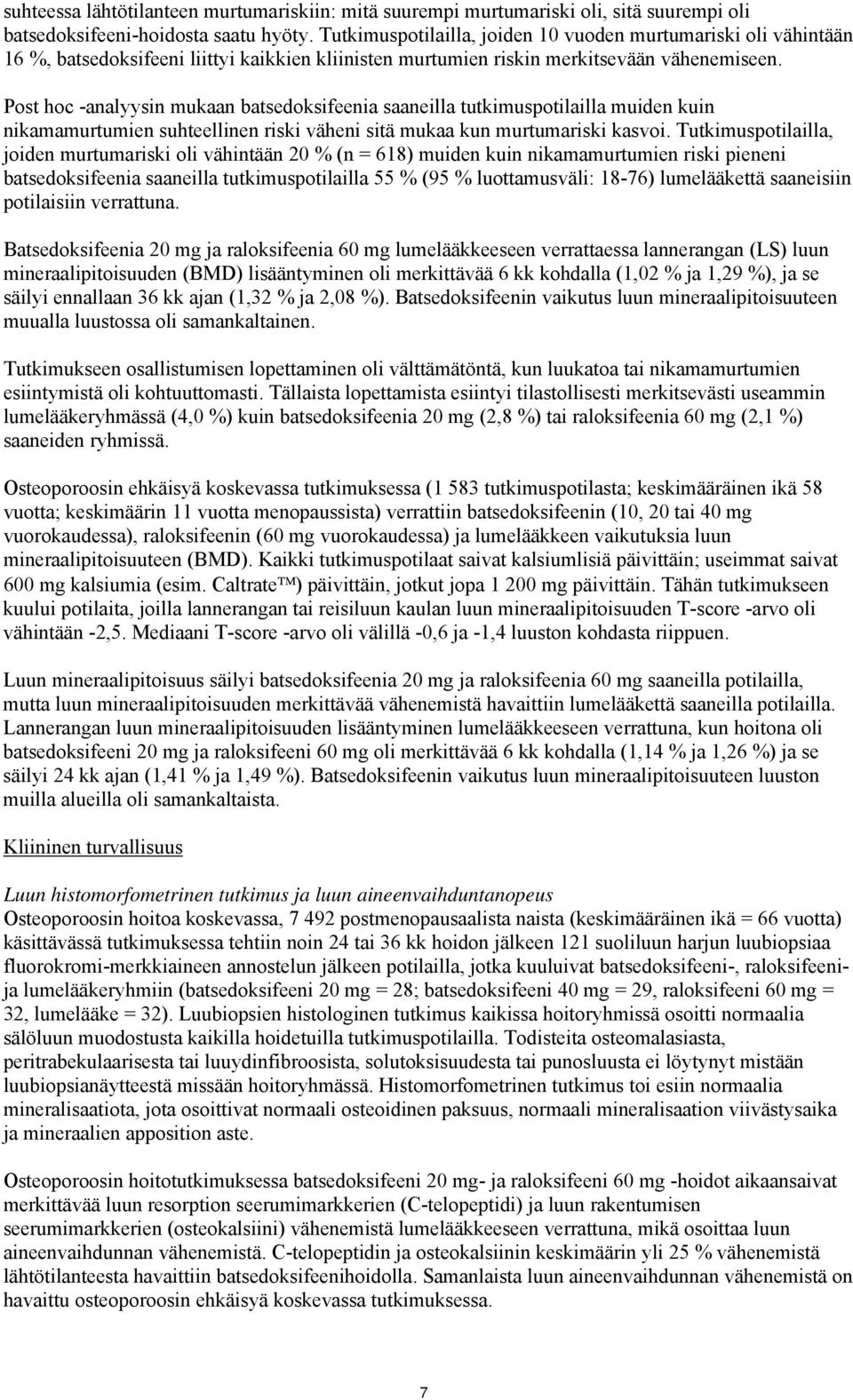 Post hoc -analyysin mukaan batsedoksifeenia saaneilla tutkimuspotilailla muiden kuin nikamamurtumien suhteellinen riski väheni sitä mukaa kun murtumariski kasvoi.