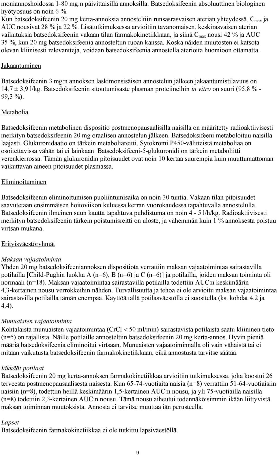 Lisätutkimuksessa arvioitiin tavanomaisen, keskirasvaisen aterian vaikutuksia batsedoksifeenin vakaan tilan farmakokinetiikkaan, ja siinä C max nousi 42 % ja AUC 35 %, kun 20 mg batsedoksifeenia