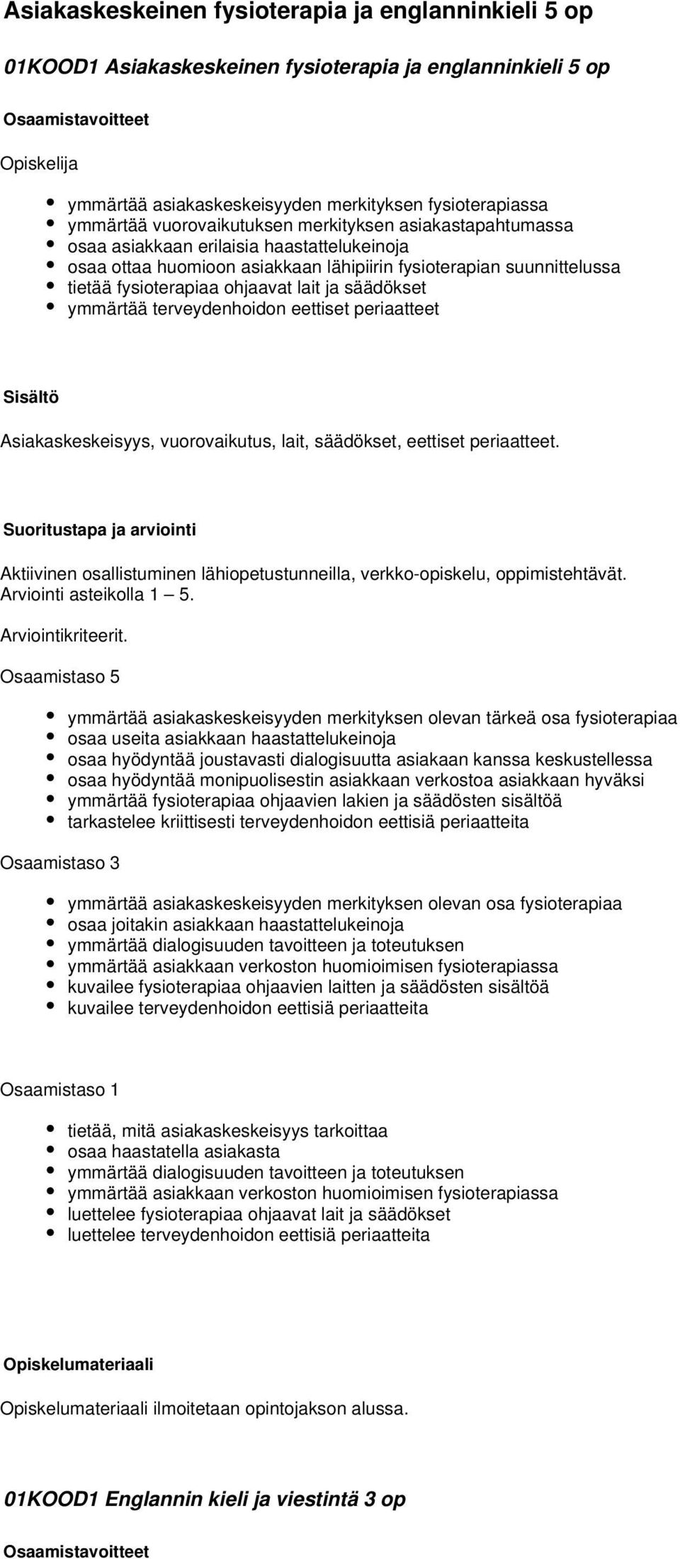 ymmärtää terveydenhoidon eettiset periaatteet Asiakaskeskeisyys, vuorovaikutus, lait, säädökset, eettiset periaatteet.