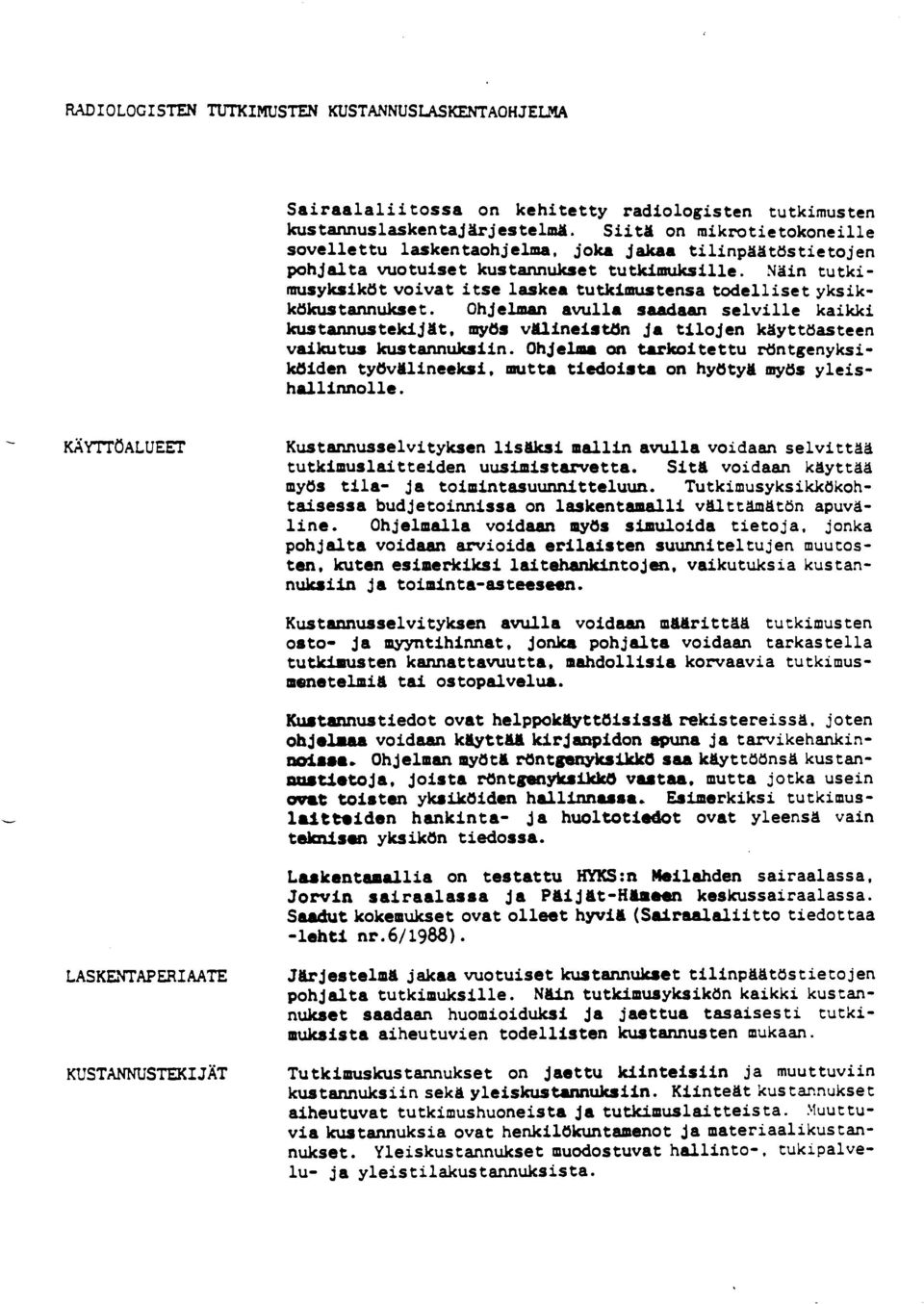 Nain tutkimusyksiköt voivat itse laskea tutkimustensa todelliset yksikk6kustannukset.