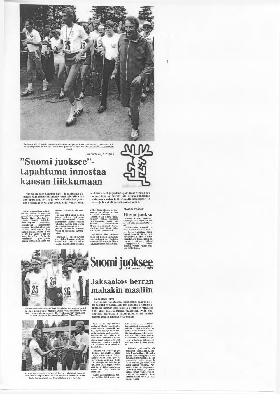 1979 Suomi juoksee - tapahtuma innostaa kansan liikkumaan Suomi juoksee Suomen halki -tapahtum an ehd itty ä n ap ap iirin tu n tu m aan lau an tain pilvisenä aamupäivänä, voitiin jo todeta täm än