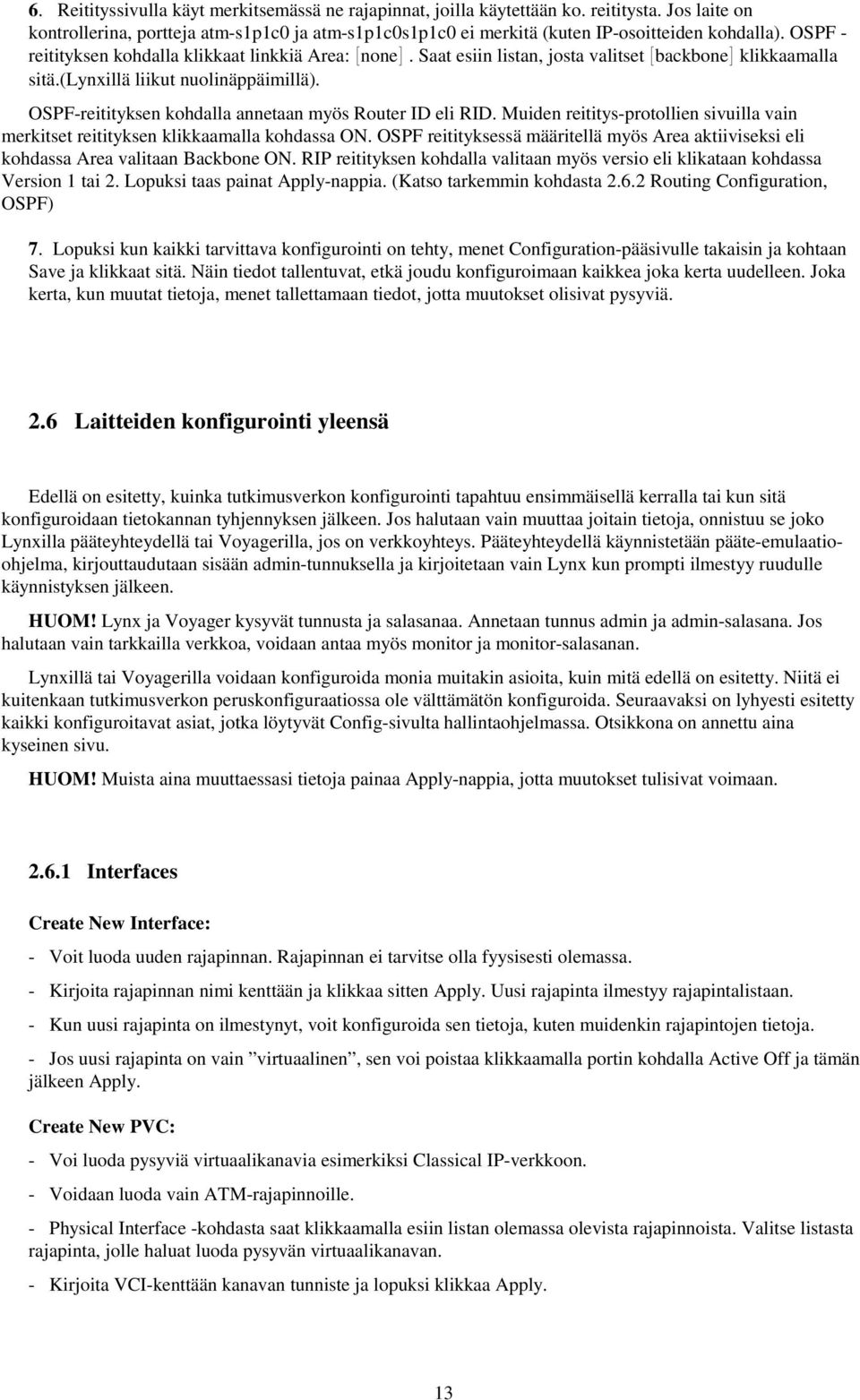 OSPF-reitityksen kohdalla annetaan myös Router ID eli RID. Muiden reititys-protollien sivuilla vain merkitset reitityksen klikkaamalla kohdassa ON.