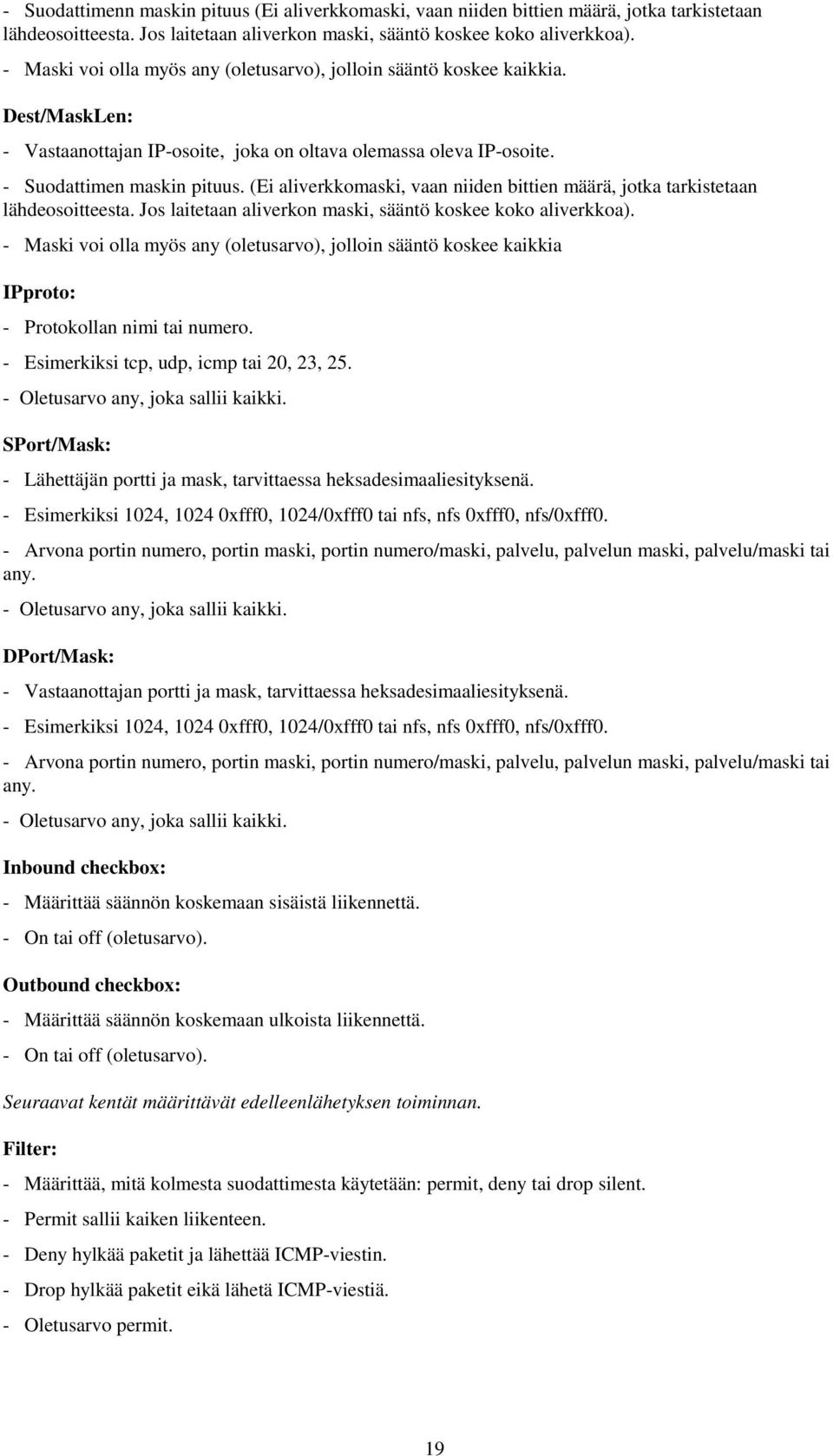 (Ei aliverkkomaski, vaan niiden bittien määrä, jotka tarkistetaan lähdeosoitteesta. Jos laitetaan aliverkon maski, sääntö koskee koko aliverkkoa).