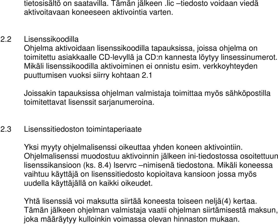 Mikäli lisenssikoodilla aktivoiminen ei onnistu esim. verkkoyhteyden puuttumisen vuoksi siirry kohtaan 2.