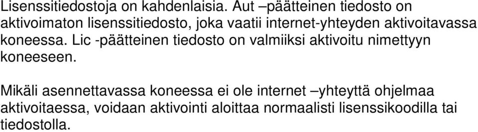 aktivoitavassa koneessa. Lic -päätteinen tiedosto on valmiiksi aktivoitu nimettyyn koneeseen.