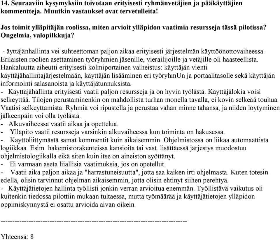 - äyttäjänhallinta vei suhteettoman paljon aikaa erityisesti järjestelmän käyttöönottovaiheessa. Erilaisten roolien asettaminen työryhmien jäsenille, vierailijoille ja vetäjille oli haasteellista.