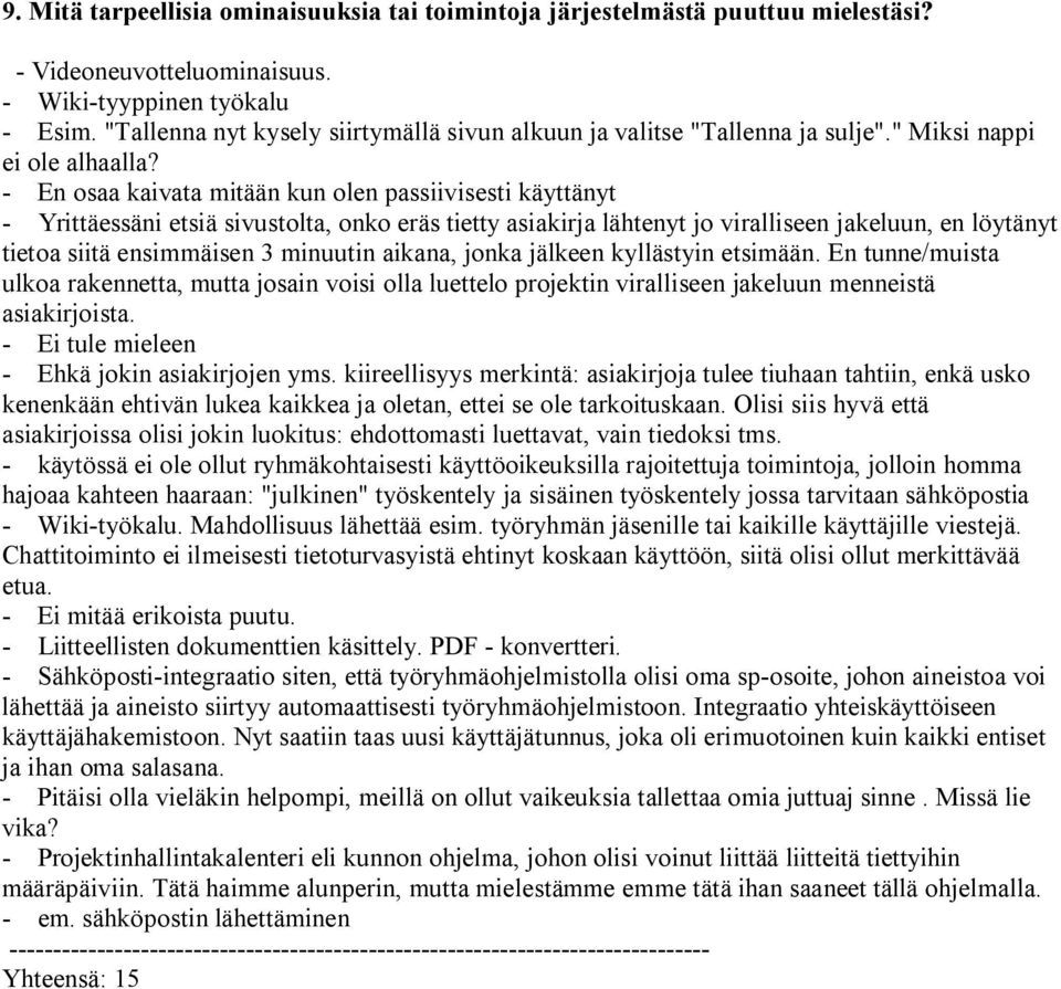 - En osaa kaivata mitään kun olen passiivisesti käyttänyt - Yrittäessäni etsiä sivustolta, onko eräs tietty asiakirja lähtenyt jo viralliseen jakeluun, en löytänyt tietoa siitä ensimmäisen 3 minuutin