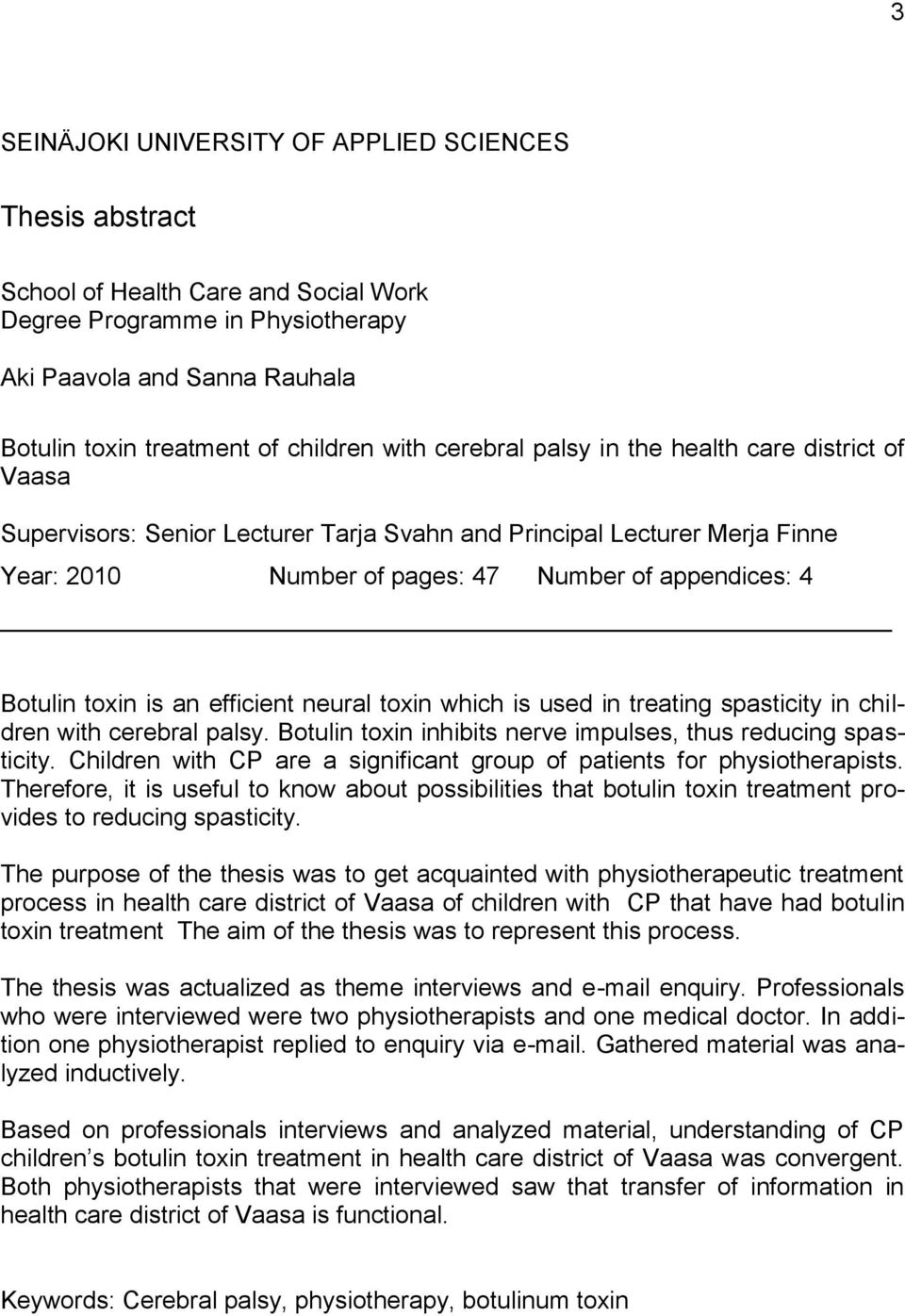 toxin is an efficient neural toxin which is used in treating spasticity in children with cerebral palsy. Botulin toxin inhibits nerve impulses, thus reducing spasticity.