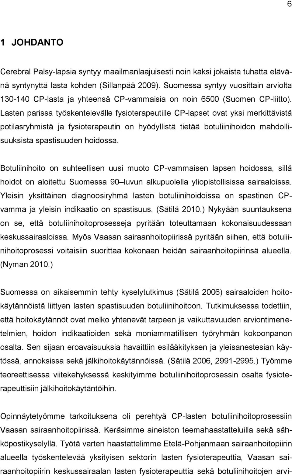 Lasten parissa työskentelevälle fysioterapeutille CP-lapset ovat yksi merkittävistä potilasryhmistä ja fysioterapeutin on hyödyllistä tietää botuliinihoidon mahdollisuuksista spastisuuden hoidossa.