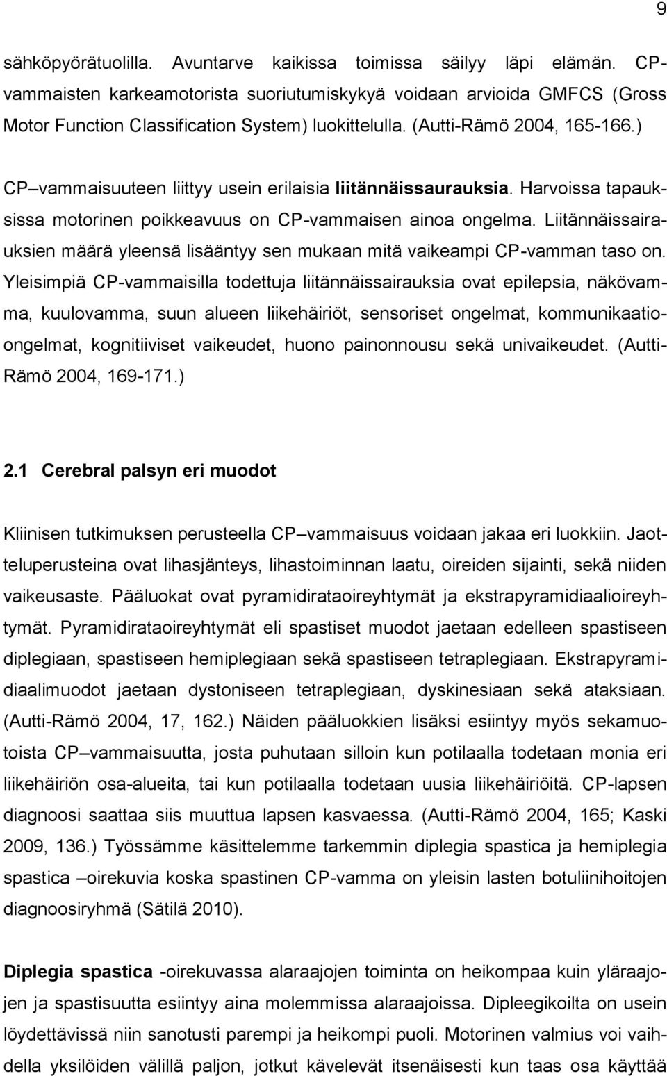 Liitännäissairauksien määrä yleensä lisääntyy sen mukaan mitä vaikeampi CP-vamman taso on.