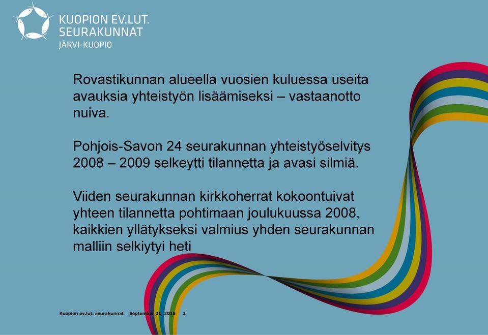 Viiden seurakunnan kirkkoherrat kokoontuivat yhteen tilannetta pohtimaan joulukuussa 2008, kaikkien