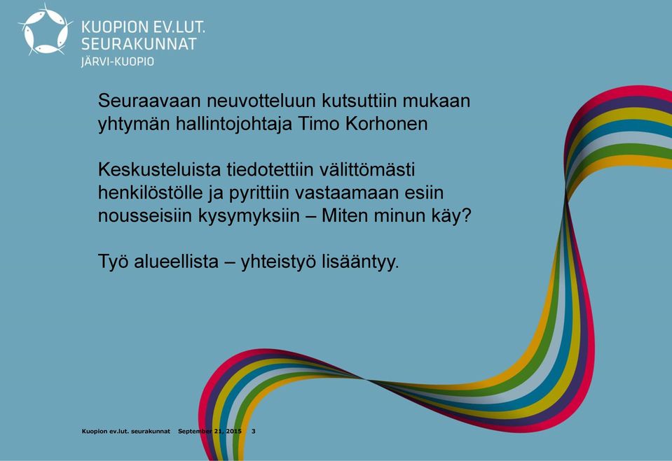 pyrittiin vastaamaan esiin nousseisiin kysymyksiin Miten minun käy?