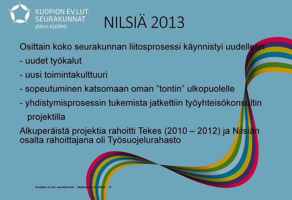tukemista jatkettiin työyhteisökonsultin projektilla Alkuperäistä projektia rahoitti Tekes (2010