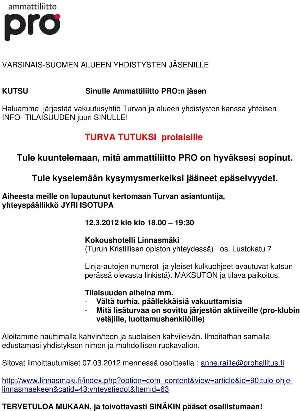 Aiheesta meille on lupautunut kertomaan Turvan asiantuntija, yhteyspäällikkö JYRI ISOTUPA 12.3.2012 klo klo 18.00 19:30 Kokoushotelli Linnasmäki (Turun Kristillisen opiston yhteydessä) os.