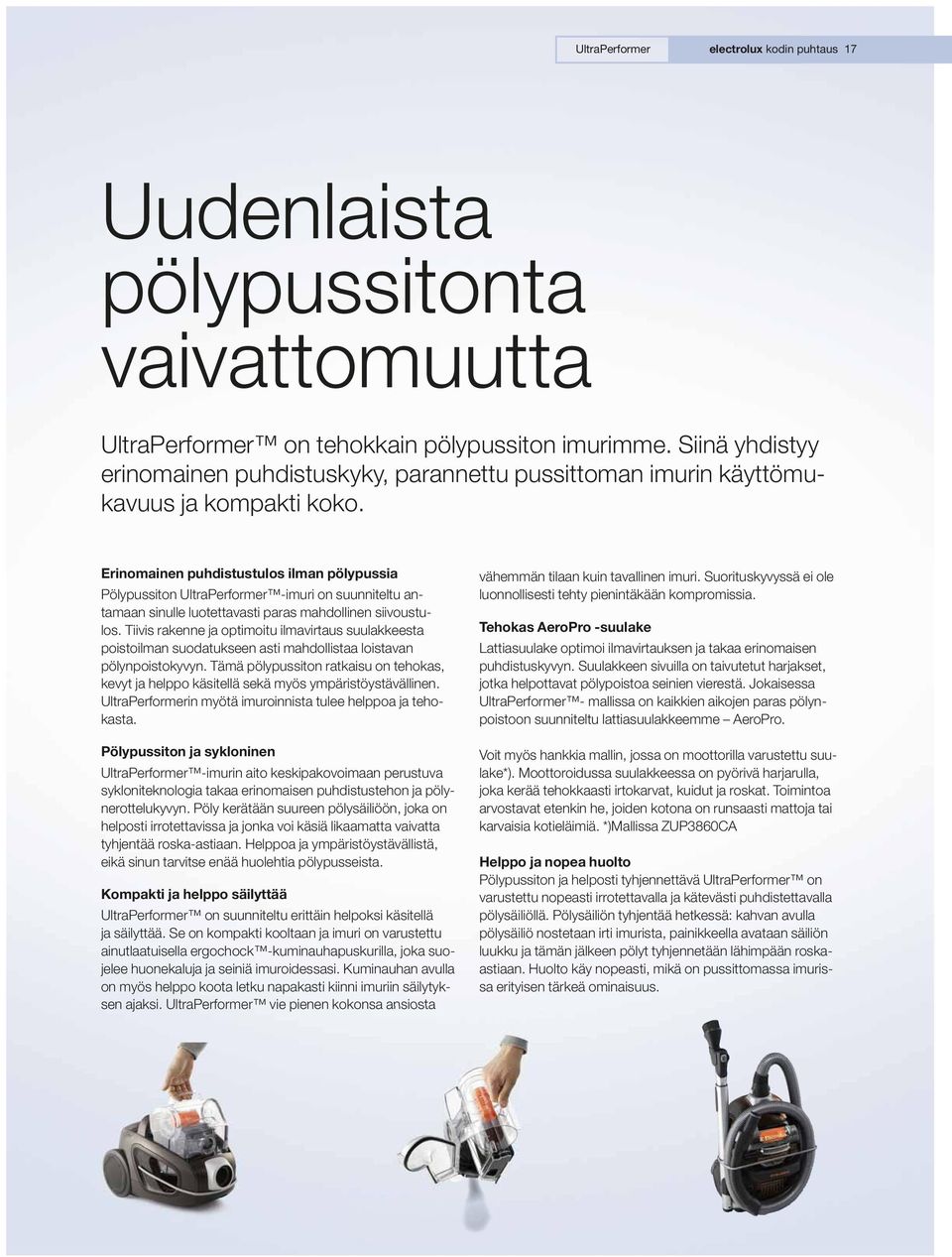 Erinomainen puhdistustulos ilman pölypussia Pölypussiton UltraPerformer -imuri on suunniteltu antamaan sinulle luotettavasti paras mahdollinen siivoustulos.