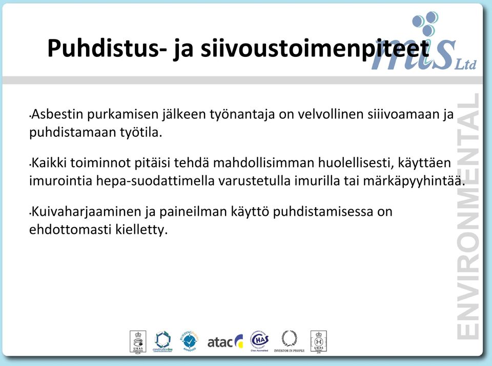 Kaikki toiminnot pitäisi tehdä mahdollisimman huolellisesti, käyttäen imurointia