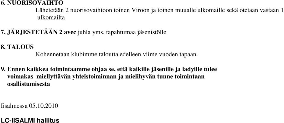 TALOUS Kohennetaan klubimme taloutta edelleen viime vuoden tapaan. 9.