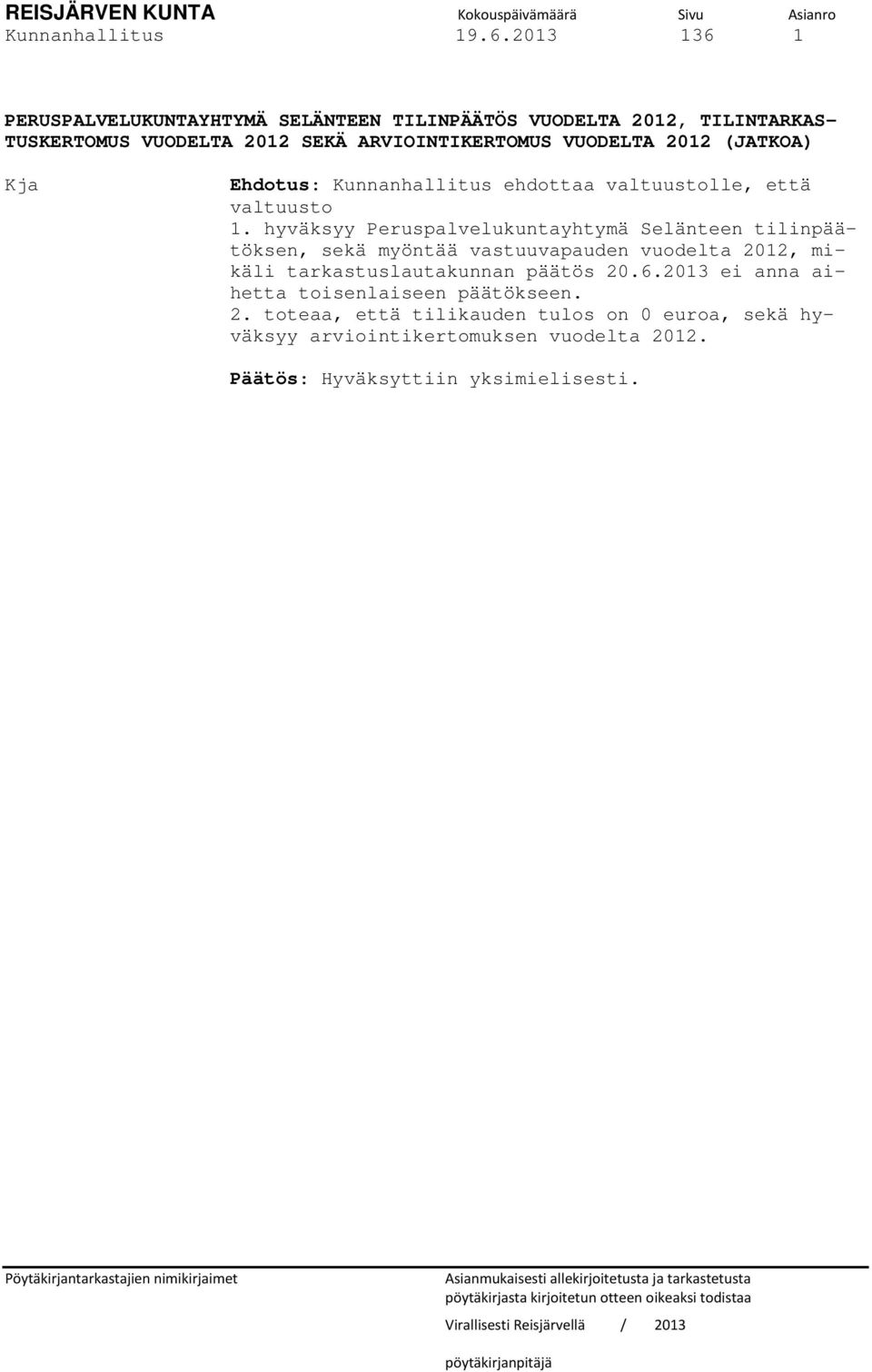 ARVIOINTIKERTOMUS VUODELTA 2012 (JATKOA) Ehdotus: Kunnanhallitus ehdottaa valtuustolle, että valtuusto 1.