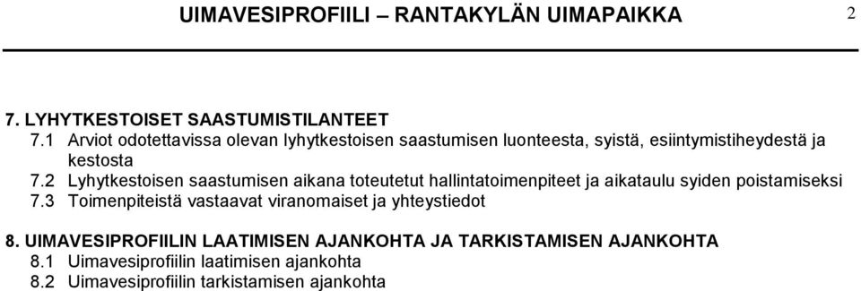 2 Lyhytkestoisen saastumisen aikana toteutetut hallintatoimenpiteet ja aikataulu syiden poistamiseksi 7.