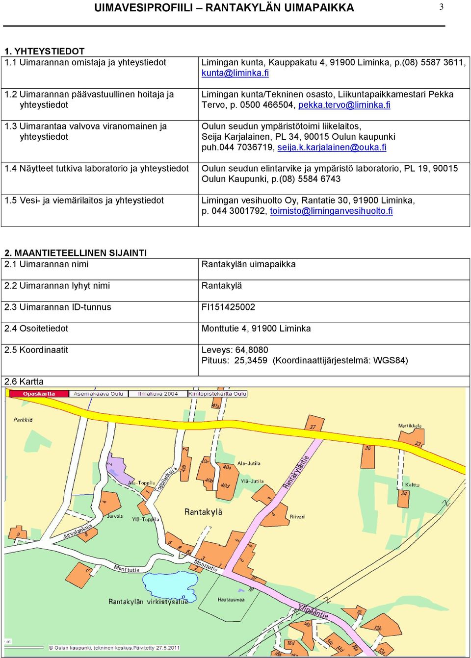 tervo@liminka.fi Oulun seudun ympäristötoimi liikelaitos, Seija Karjalainen, PL 34, 90015 Oulun kaupunki puh.044 7036719, seija.k.karjalainen@ouka.fi 1.