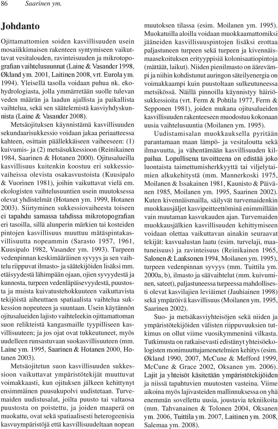 ym. 2001, Laitinen 2008, vrt. Eurola ym. 1994). Yleisellä tasolla voidaan puhua nk.