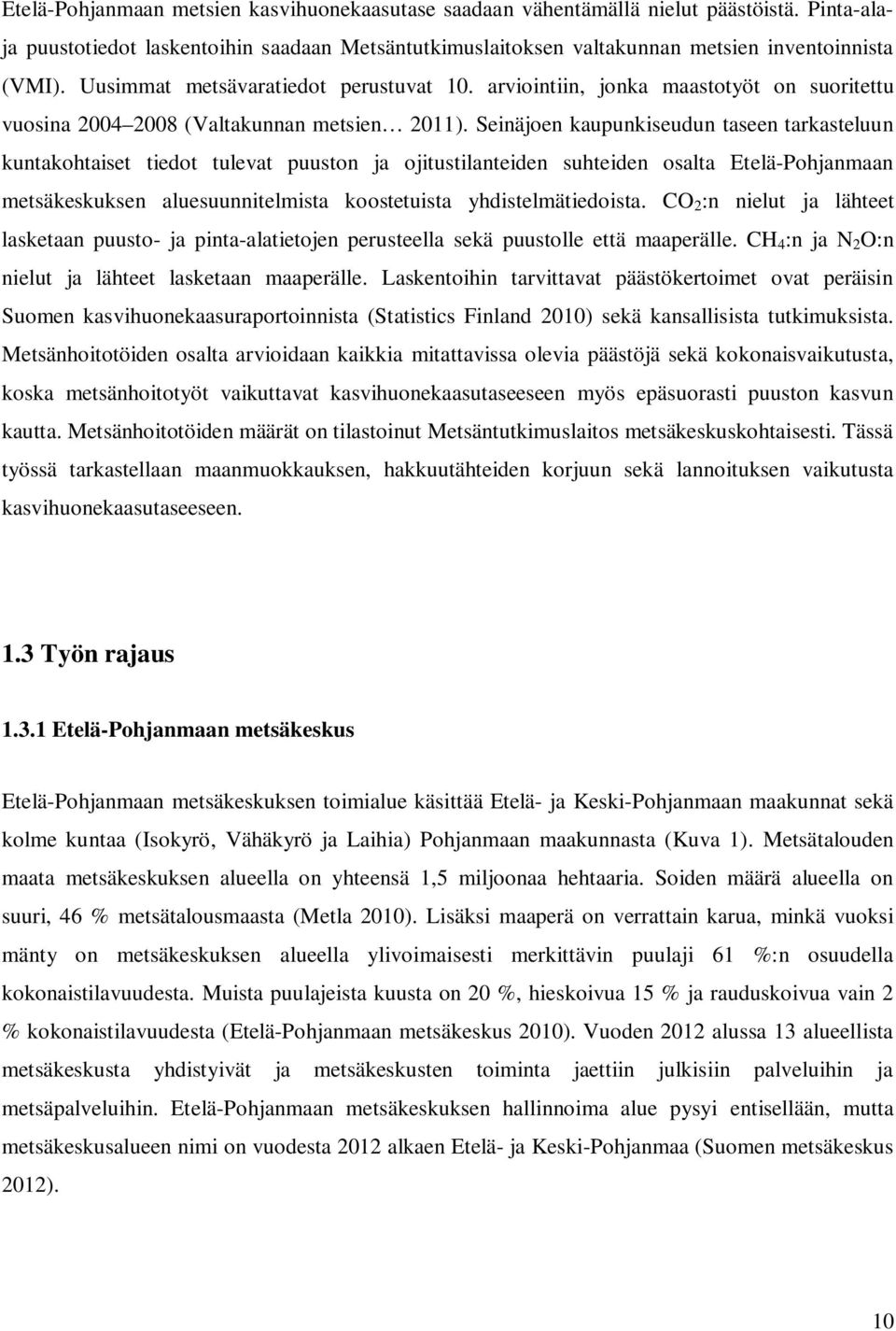 Seinäjoen kaupunkiseudun taseen tarkasteluun kuntakohtaiset tiedot tulevat puuston ja ojitustilanteiden suhteiden osalta Etelä-Pohjanmaan metsäkeskuksen aluesuunnitelmista koostetuista