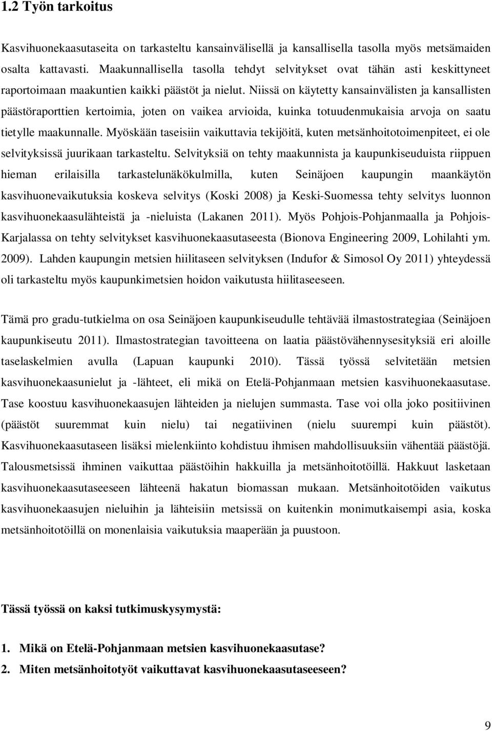 Niissä on käytetty kansainvälisten ja kansallisten päästöraporttien kertoimia, joten on vaikea arvioida, kuinka totuudenmukaisia arvoja on saatu tietylle maakunnalle.