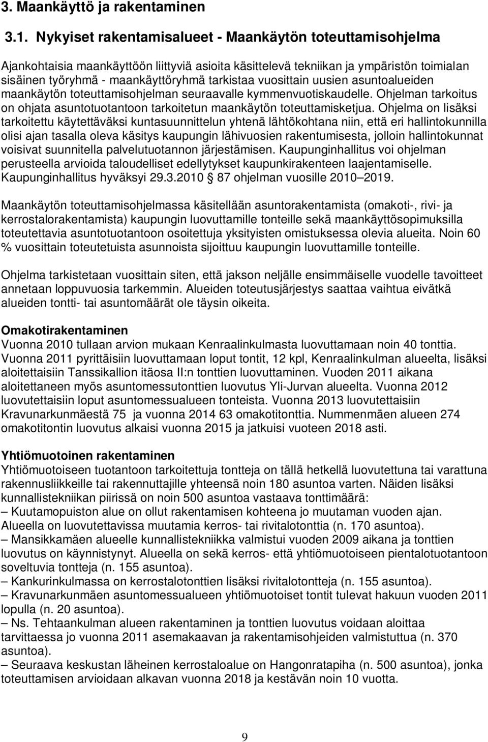 vuosittain uusien asuntoalueiden maankäytön toteuttamisohjelman seuraavalle kymmenvuotiskaudelle. Ohjelman tarkoitus on ohjata asuntotuotantoon tarkoitetun maankäytön toteuttamisketjua.