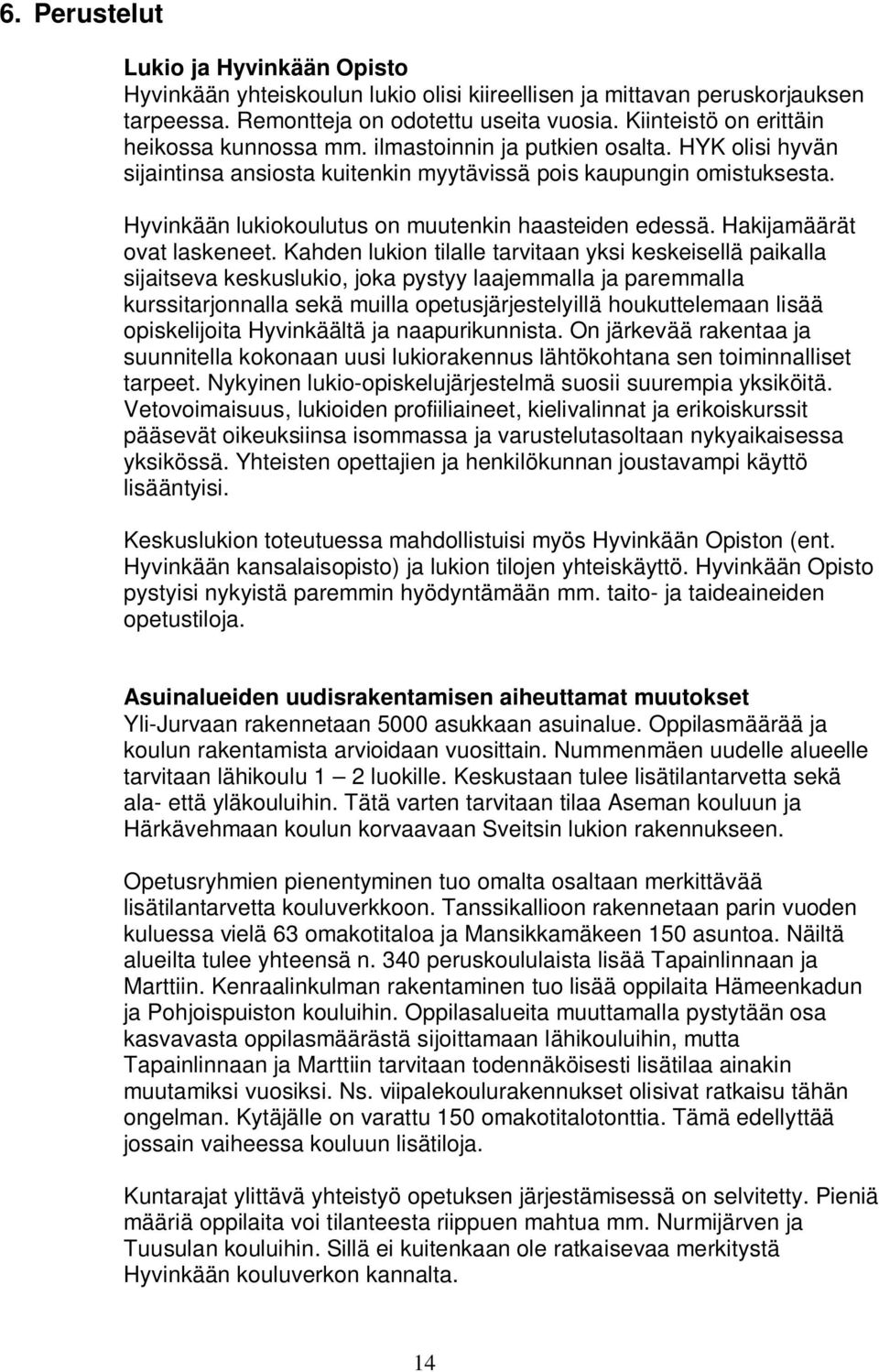 Hyvinkään lukiokoulutus on muutenkin haasteiden edessä. Hakijamäärät ovat laskeneet.