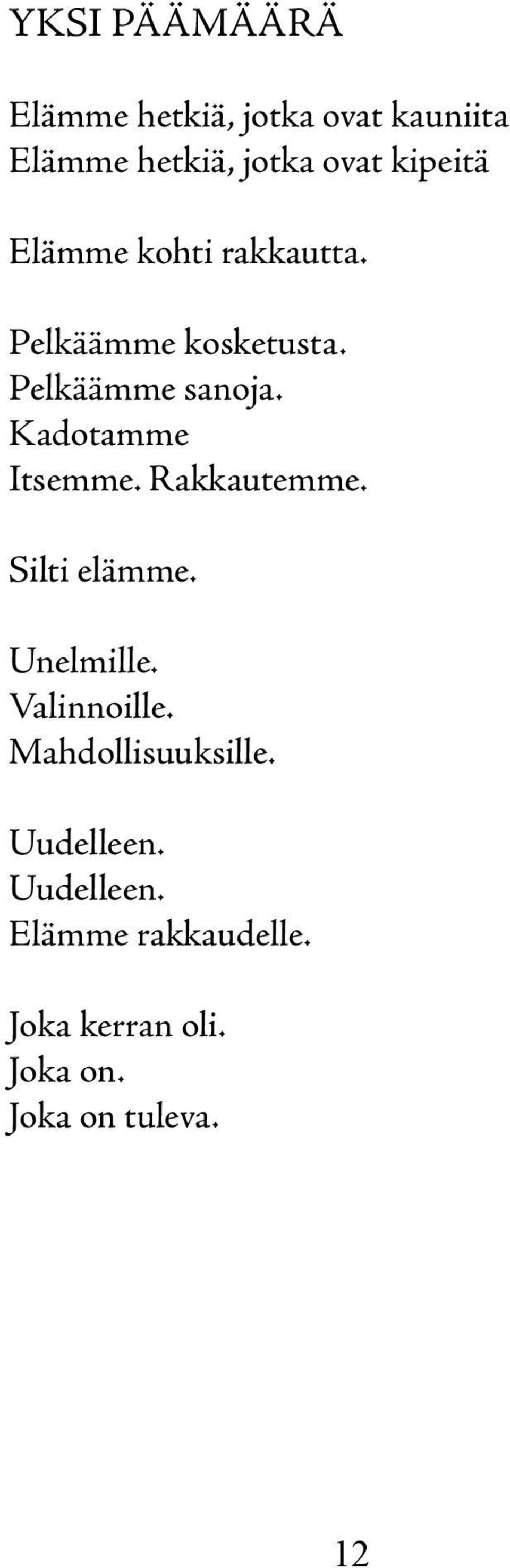 Kadotamme Itsemme. Rakkautemme. Silti elämme. Unelmille. Valinnoille.