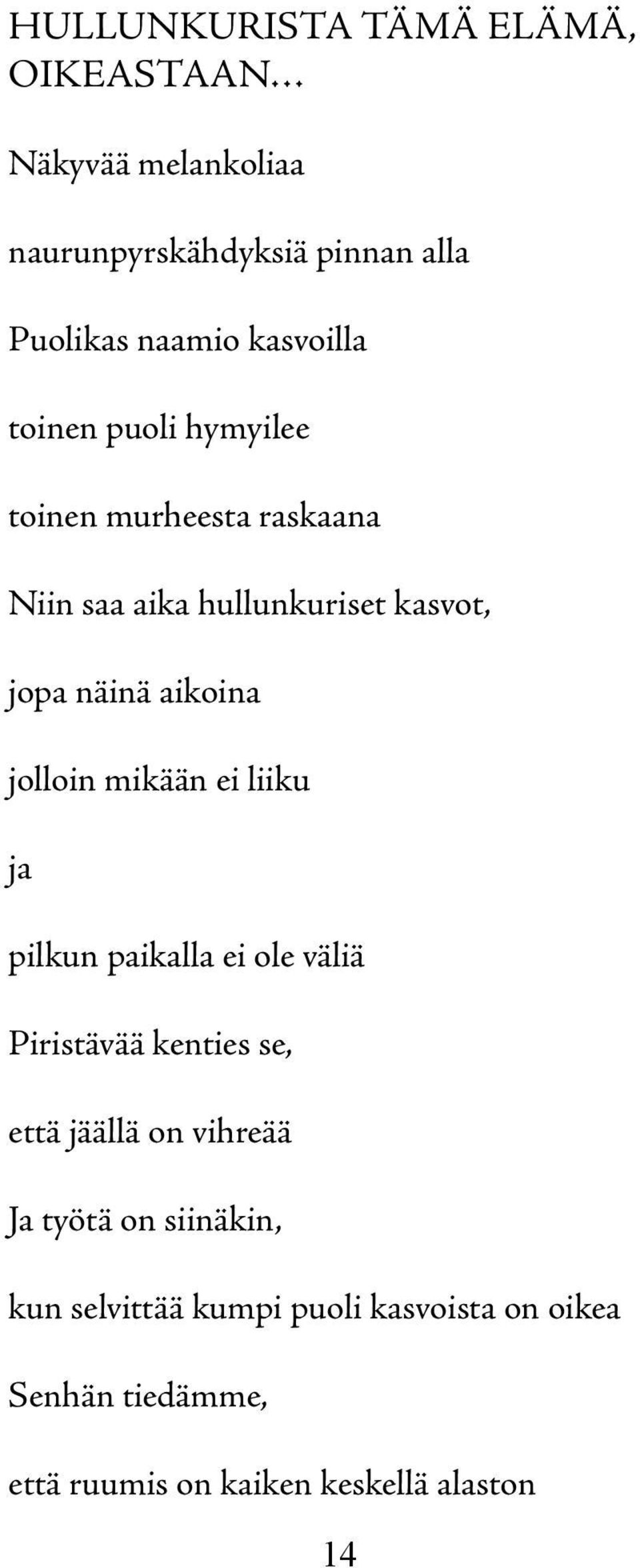 aikoina jolloin mikään ei liiku ja pilkun paikalla ei ole väliä Piristävää kenties se, että jäällä on vihreää