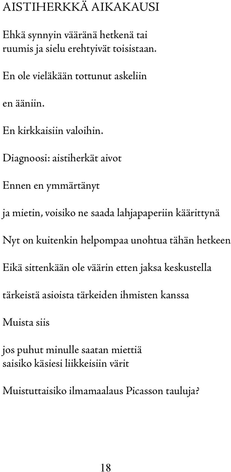 Diagnoosi: aistiherkät aivot Ennen en ymmärtänyt ja mietin, voisiko ne saada lahjapaperiin käärittynä Nyt on kuitenkin helpompaa