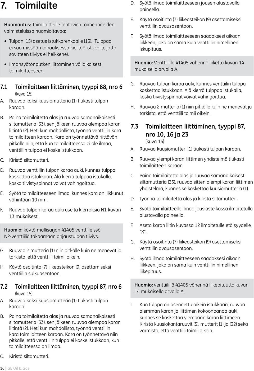 1 Toimilaitteen liittäminen, tyyppi 88, nro 6 (kuva 15) A. Ruuvaa kaksi kuusiomutteria (1) tiukasti tulpan karaan. B.