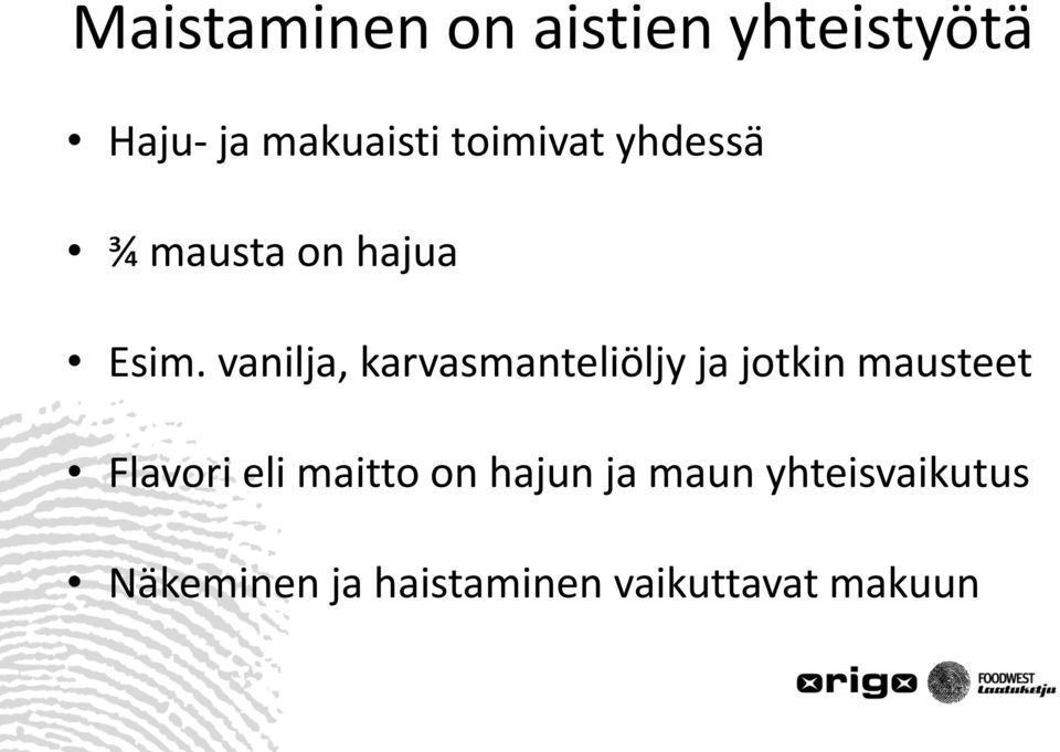vanilja, karvasmanteliöljy ja jotkin mausteet Flavori eli