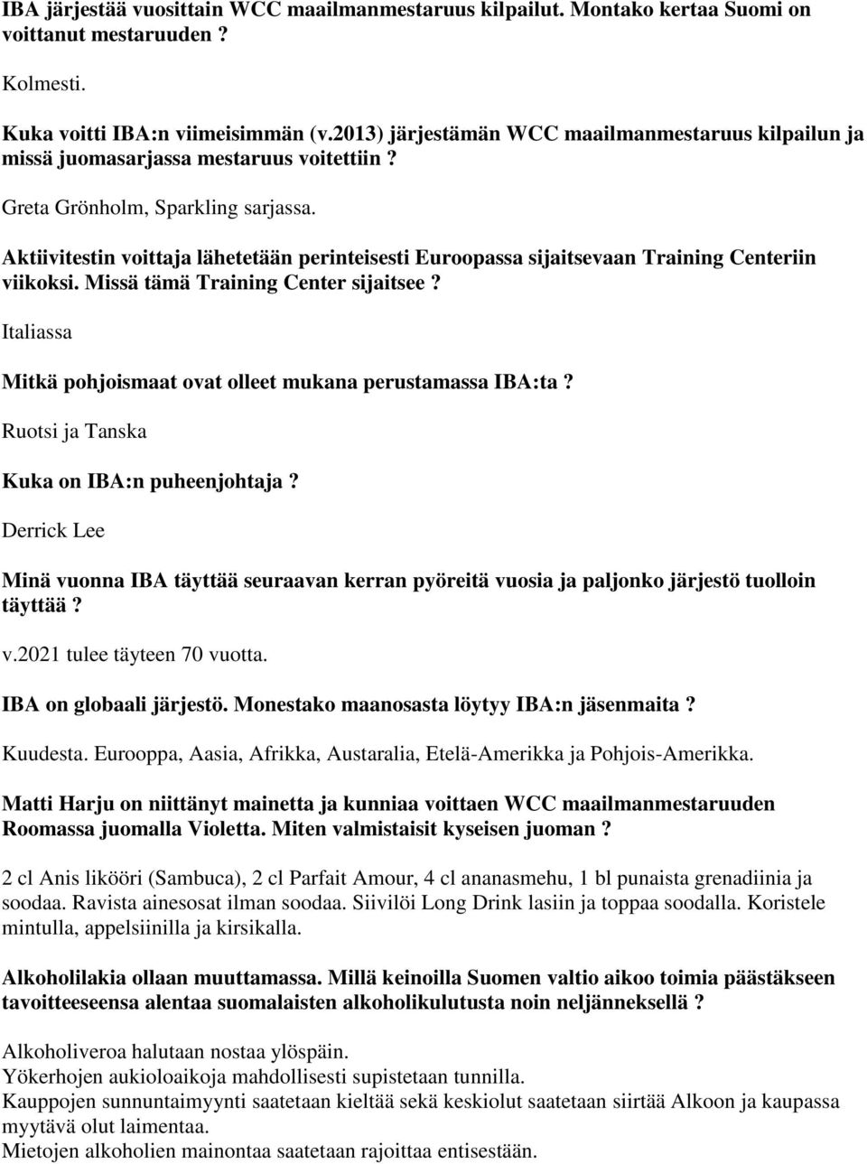 Aktiivitestin voittaja lähetetään perinteisesti Euroopassa sijaitsevaan Training Centeriin viikoksi. Missä tämä Training Center sijaitsee?