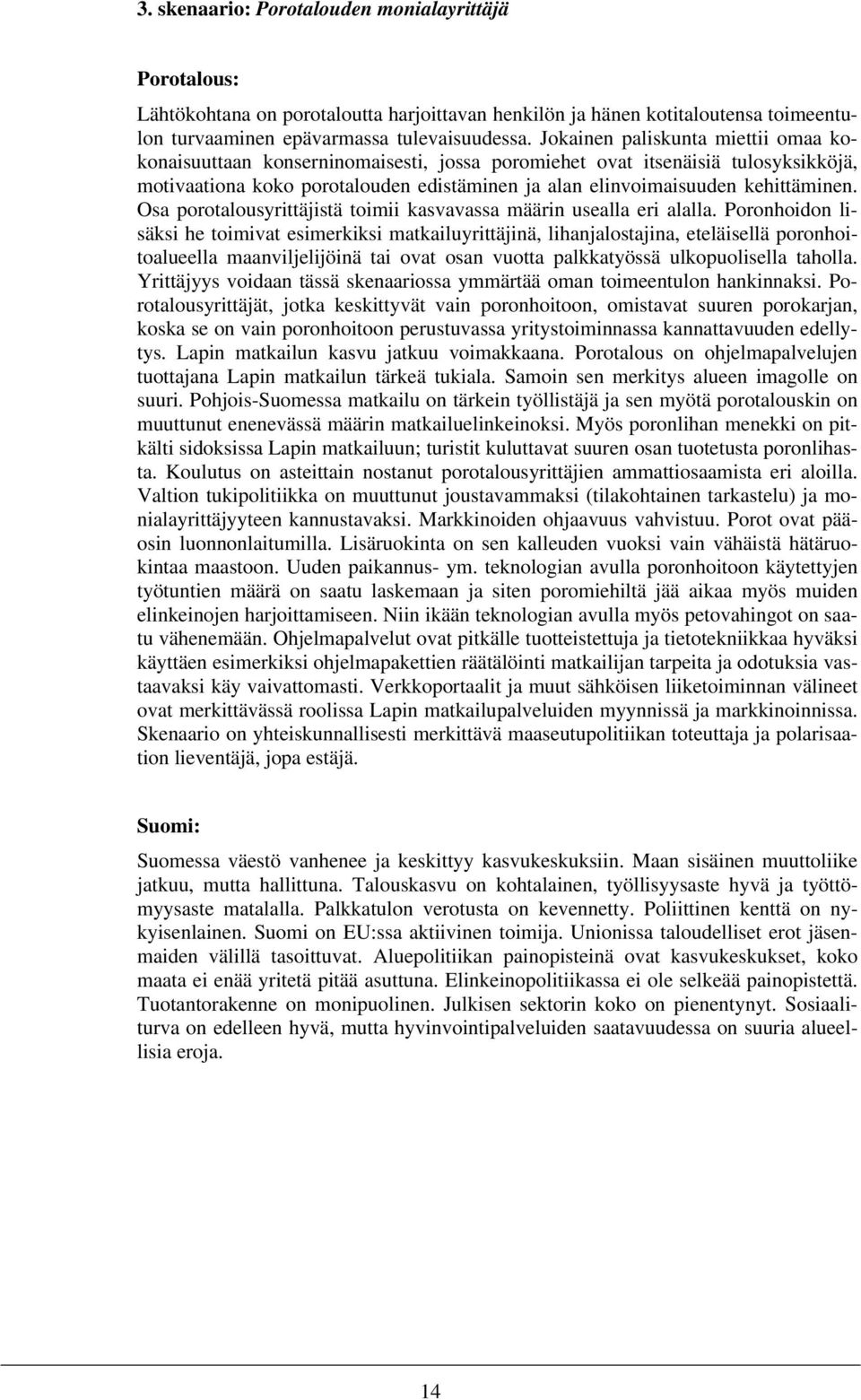 Osa porotalousyrittäjistä toimii kasvavassa määrin usealla eri alalla.