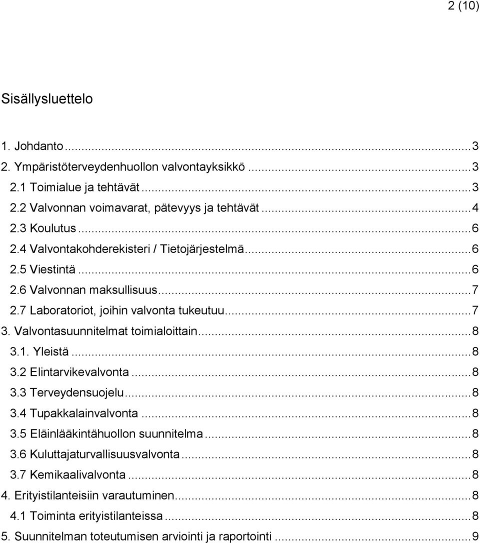 Valvontasuunnitelmat toimialoittain... 8 3.1. Yleistä... 8 3.2... 8 3.3 Terveydensuojelu... 8 3.4 Tupakkalainvalvonta... 8 3.5 Eläinlääkintähuollon suunnitelma... 8 3.6 Kuluttajaturvallisuusvalvonta.