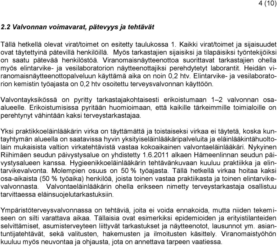 Viranomaisnäytteenottoa suorittavat tarkastajien ohella myös elintarvike- ja vesilaboratorion näytteenottajiksi perehdytetyt laborantit.