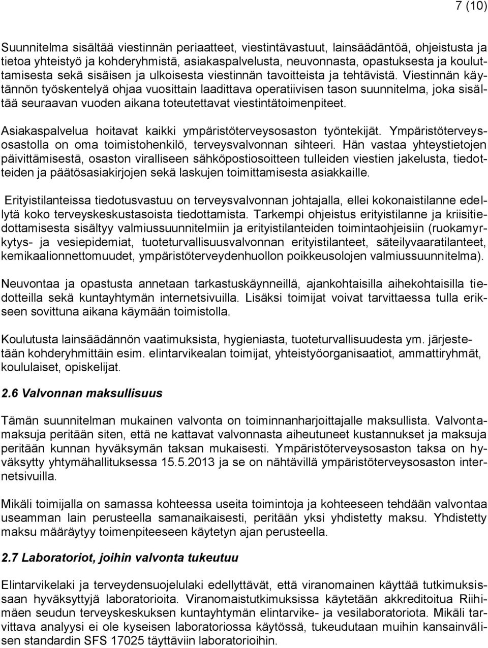 Viestinnän käytännön työskentelyä ohjaa vuosittain laadittava operatiivisen tason suunnitelma, joka sisältää seuraavan vuoden aikana toteutettavat viestintätoimenpiteet.