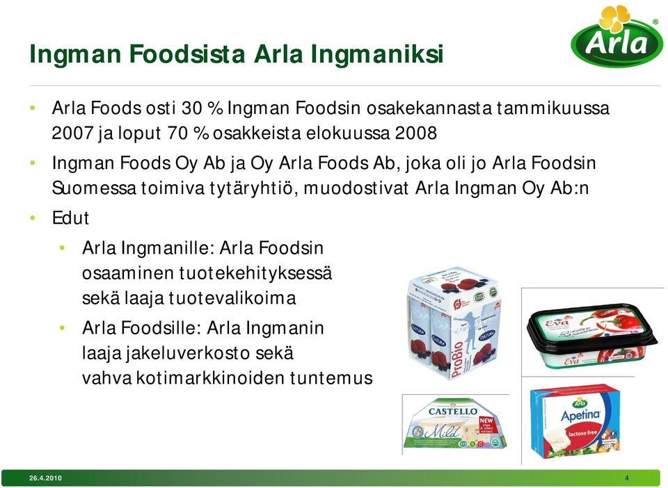 tytäryhtiö, muodostivat Arla Ingman Oy Ab:n Edut Arla Ingmanille: Arla Foodsin osaaminen tuotekehityksessä sekä