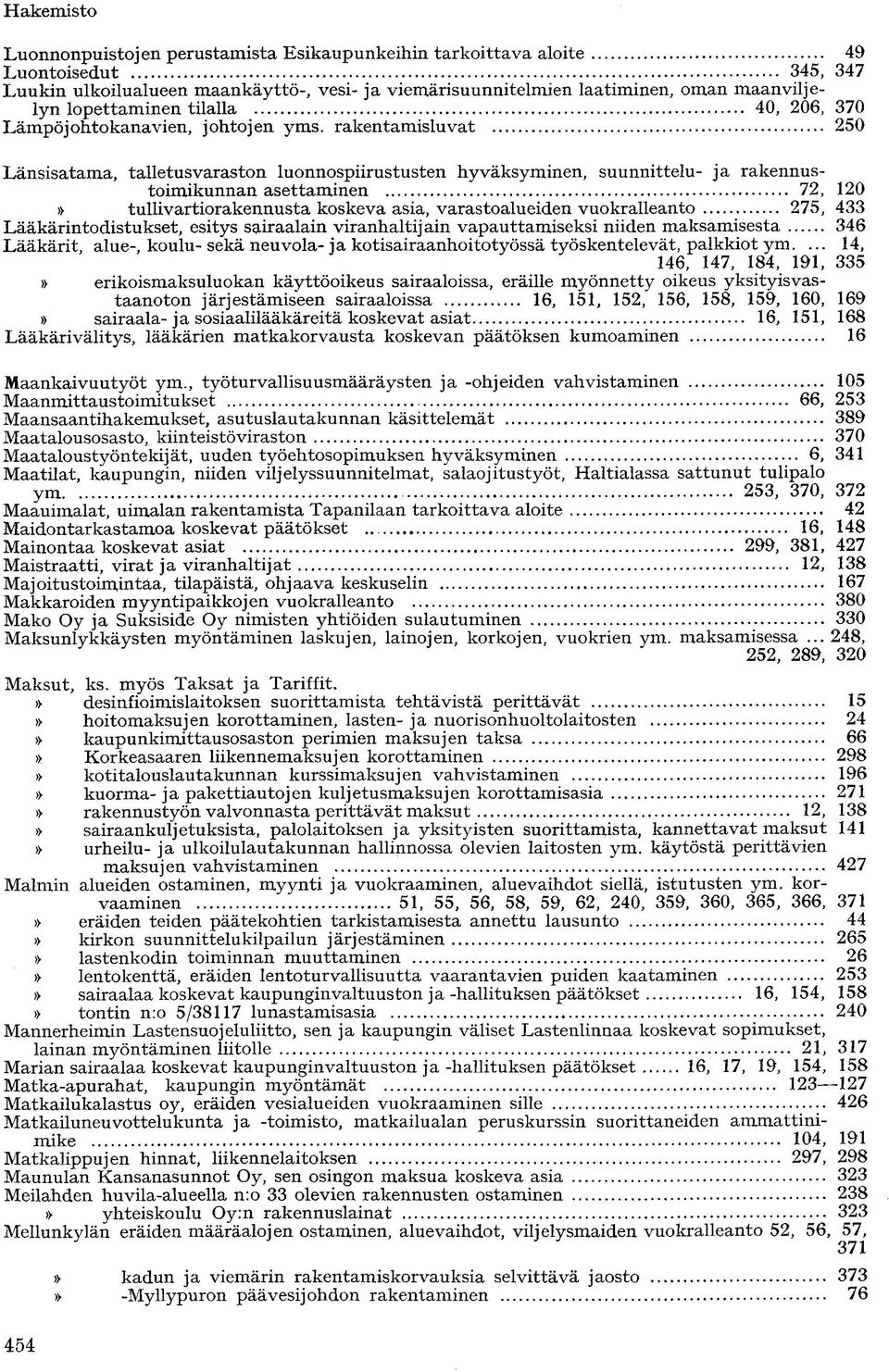 rakentamisluvat 250 Länsisatama, talletusvaraston luonnospiirustusten hyväksyminen, suunnittelu- ja rakennustoimikunnan asettaminen 72, 120» tullivartiorakennusta koskeva asia, varastoalueiden