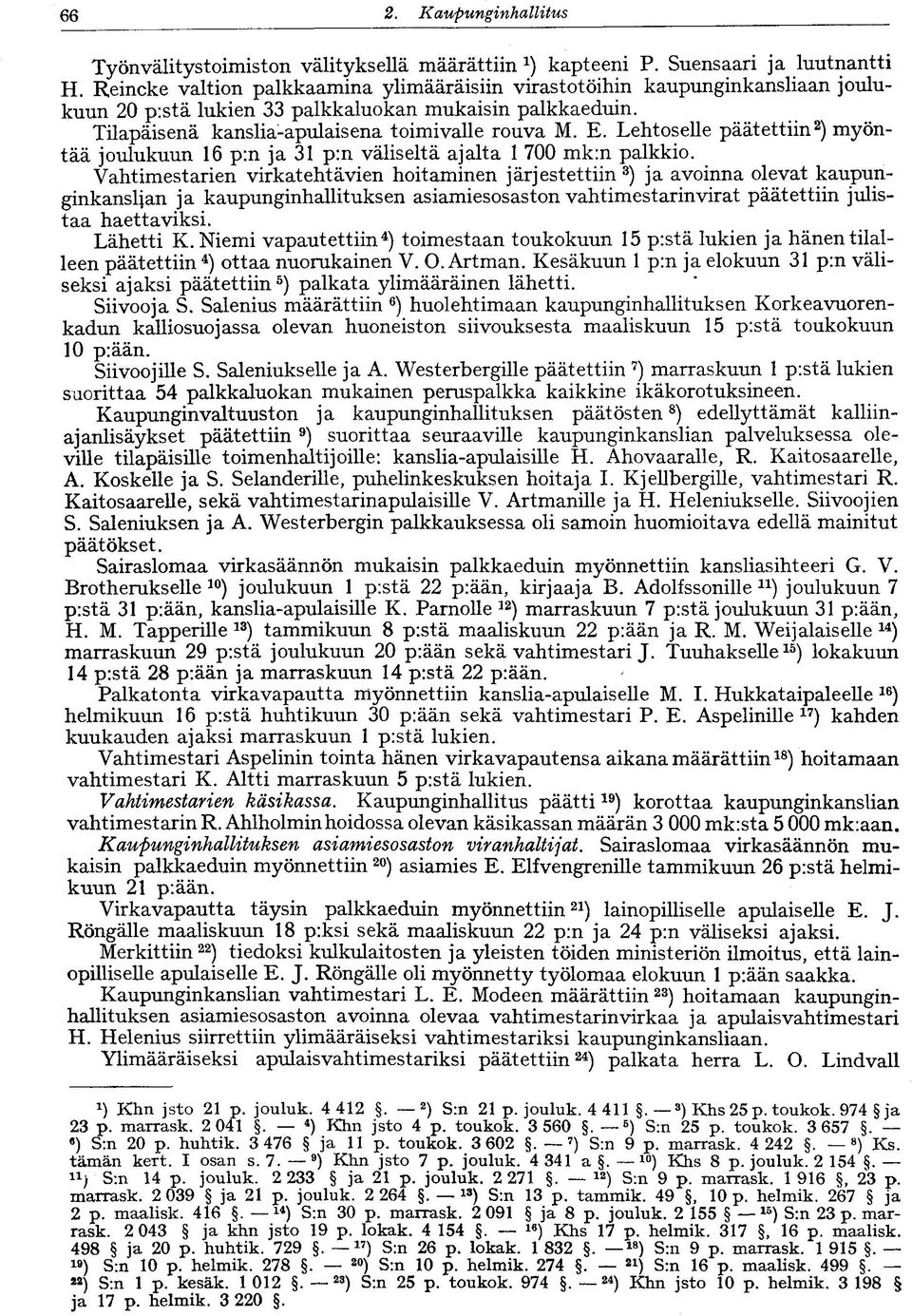 Lehtoselle päätettiin 2 ) myöntää joulukuun 16 p:n ja 31 p:n väliseltä ajalta 1 700 mk:n palkkio.