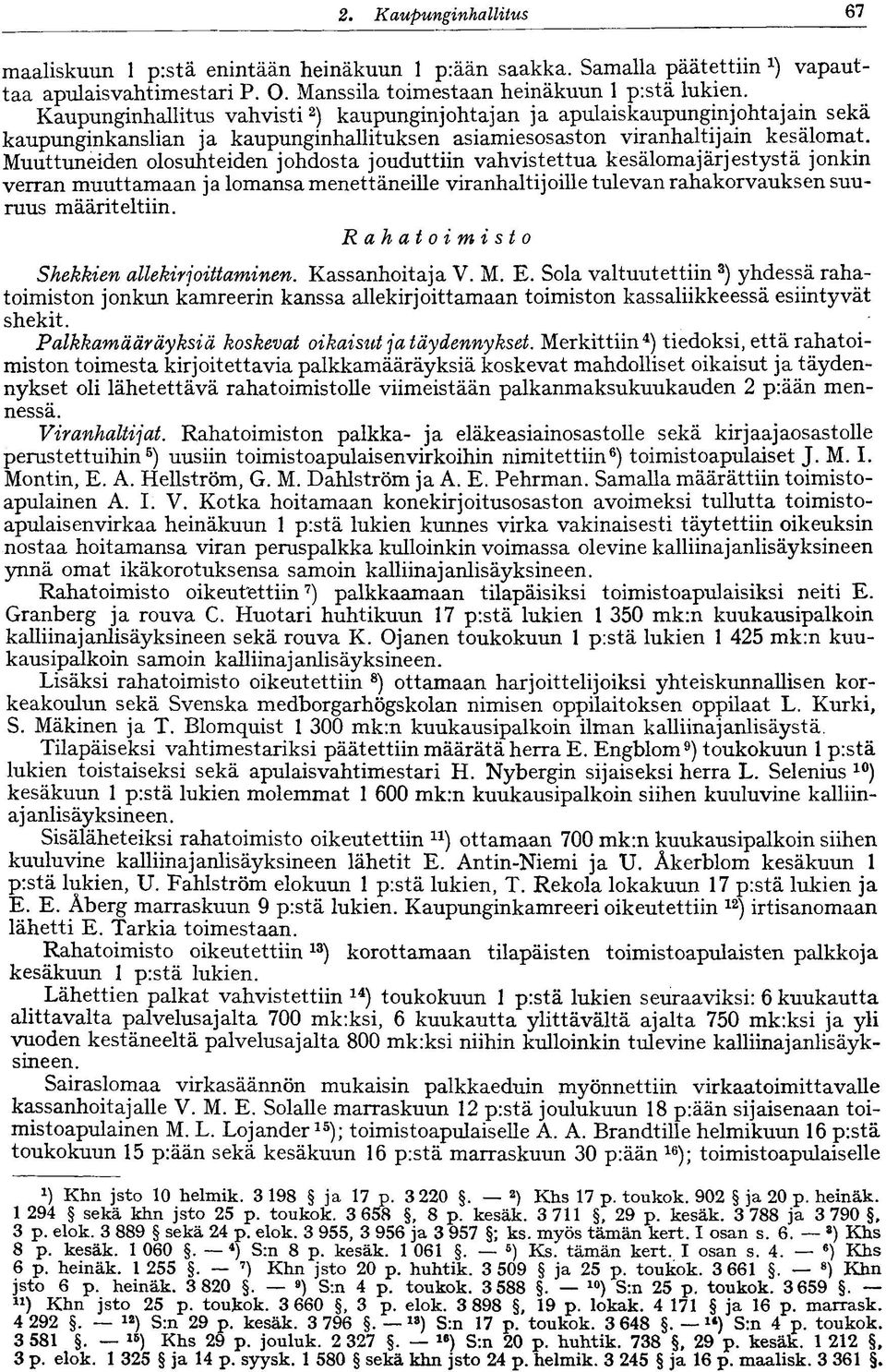 Muuttuneiden olosuhteiden johdosta jouduttiin vahvistettua kesälomajärjestystä jonkin verran muuttamaan ja lomansa menettäneille viranhaltijoille tulevan rahakorvauksen suuruus määriteltiin.