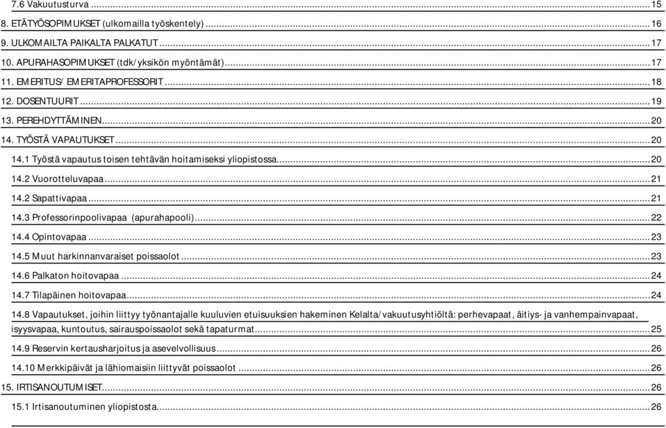 .. 21 14.3 Professorinpoolivapaa (apurahapooli)... 22 14.4 Opintovapaa... 23 14.5 Muut harkinnanvaraiset poissaolot... 23 14.6 Palkaton hoitovapaa... 24 14.